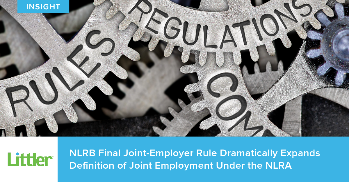 NLRB Final JointEmployer Rule Dramatically Expands Definition of Joint