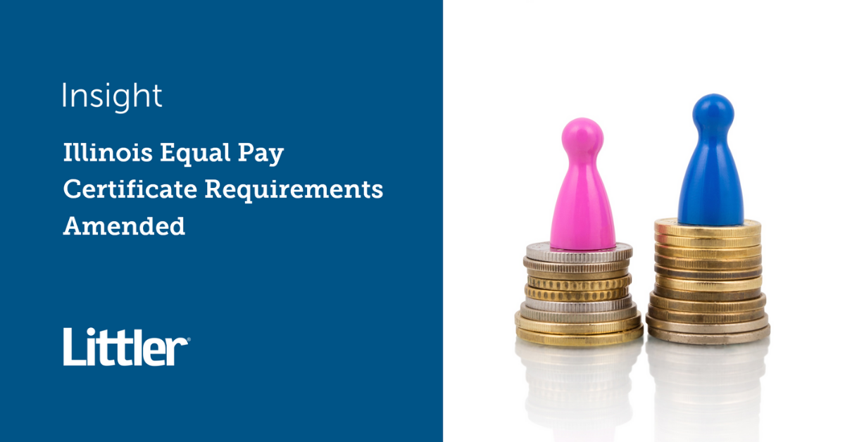 Illinois Equal Pay Certificate Requirements Amended Littler Mendelson
